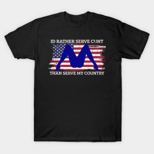 independence day - I'd rather serve cunt T-Shirt